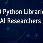 Top 10 Python Libraries for AI Researcher Should Know (2025)